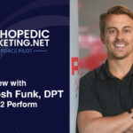 Dr. Josh Funk, DPT, founder of Rehab 2 Perform, featured in an interview with OrthopedicMarketing.net