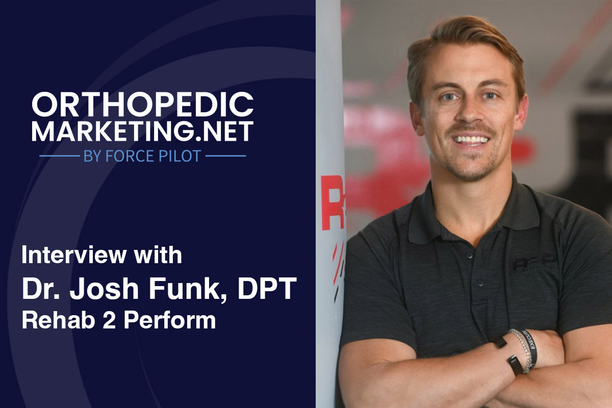Dr. Josh Funk, DPT, founder of Rehab 2 Perform, featured in an interview with OrthopedicMarketing.net